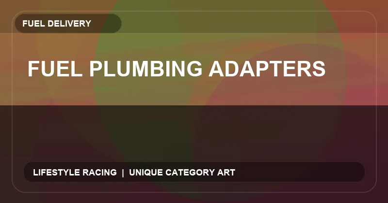 Fuel Plumbing Adapters
